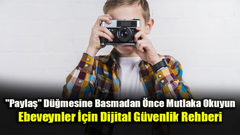 �ocu�unuz Sosyal Medyada Foto�raf Payla�madan �nce 5 Alt�n Kural!