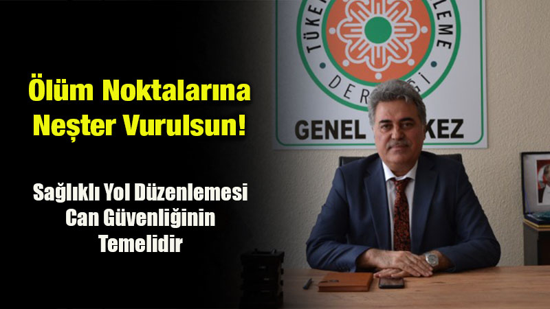 T�KDES�ten Yetkililere "�l�m Noktalar�" �a�r�s�: Trafik Kazalar�na Ne�ter Vurulsun!