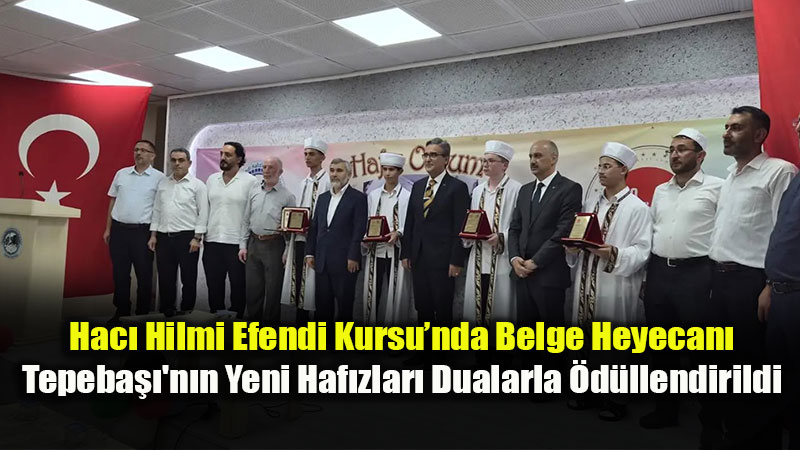 Tepeba���nda Haf�zl�k Gururu: E�itimlerini Tamamlayan ��renciler Belgelerini Ald�