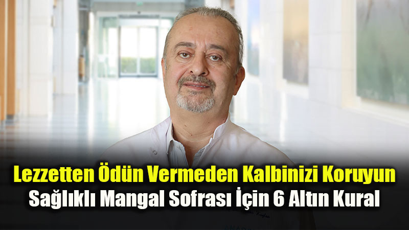 Mangal Keyfi Kabusa D�n��mesin: Uzman�ndan Kalp Dostu 6 Mangal Tavsiyesi
