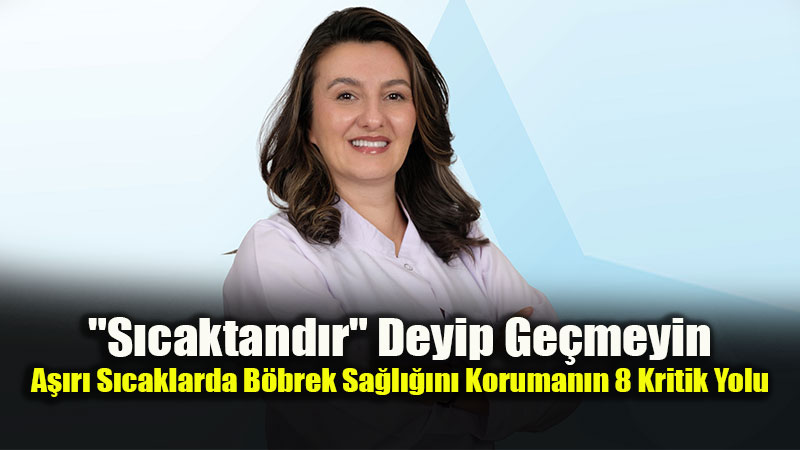 S�cak Havada B�brek Yetmezli�i Riskine Dikkat