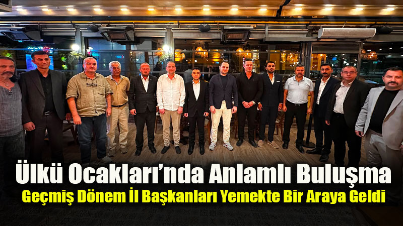 Ge�mi� D�nem �lk� Ocaklar� �l Ba�kanlar� Yemekte Bir Araya Geldi