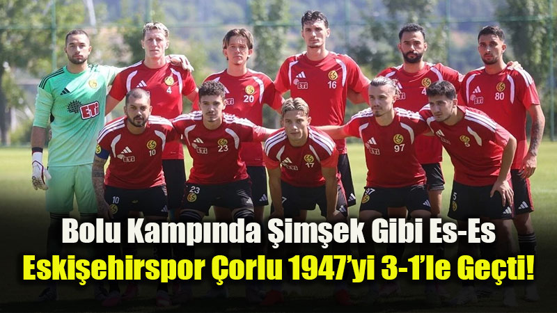 Eski�ehirspor Haz�rl�k Ma�lar�nda Dolu Dizgin: �orluspor Engelini Rahat A�t�