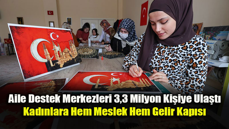 Aile Destek Merkezlerinden Bug�ne Kadar 3,3 Milyon Ki�i Yararland�