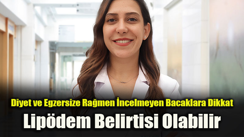 Bacaklardaki �i�lik ve Kal�nl�k Lip�demin ��areti Olabilir