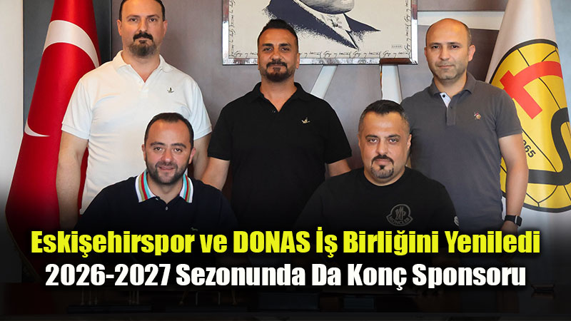 DONAS�tan Eski�ehirspor�a Bir Sezon Daha Sponsorluk Deste�i