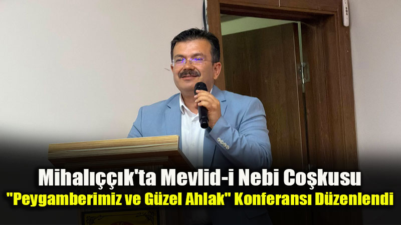 Mihal����k’ta "Peygamberimiz ve G�zel Ahlak" Konferans� D�zenlendi