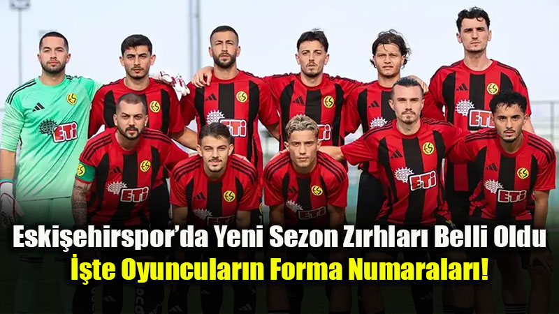 Eski�ehirspor�da 2026-2027 Sezonu Forma Numaralar� Da��t�ld�
