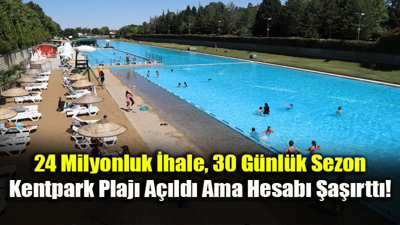 Milyonluk �hale, Sadece 30 G�nl�k Hizmet: Kentpark Yapay Plaj� A��ld�!