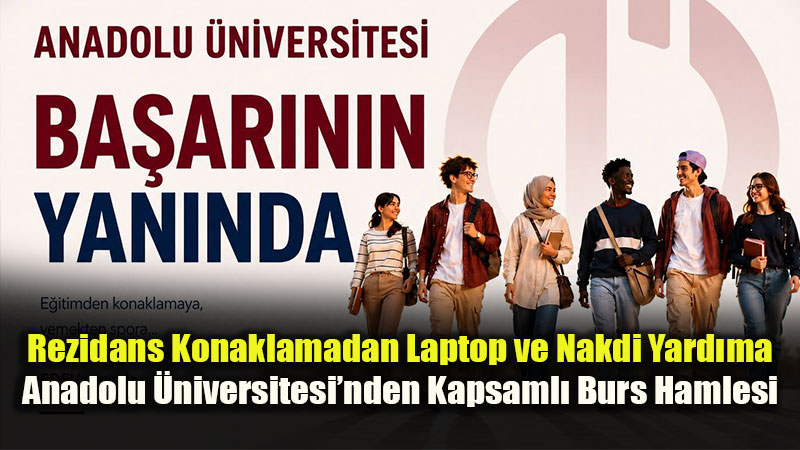 Anadolu �niversitesi Ba�ar�y� Burslarla Destekliyor!