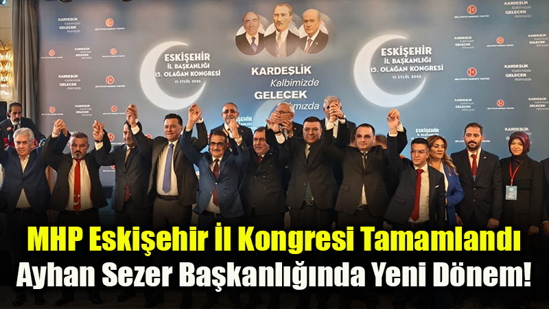 MHP Eski�ehir’de G�ven Tazeleyen Kadro: ��te Yeni �l Y�netim Listesi