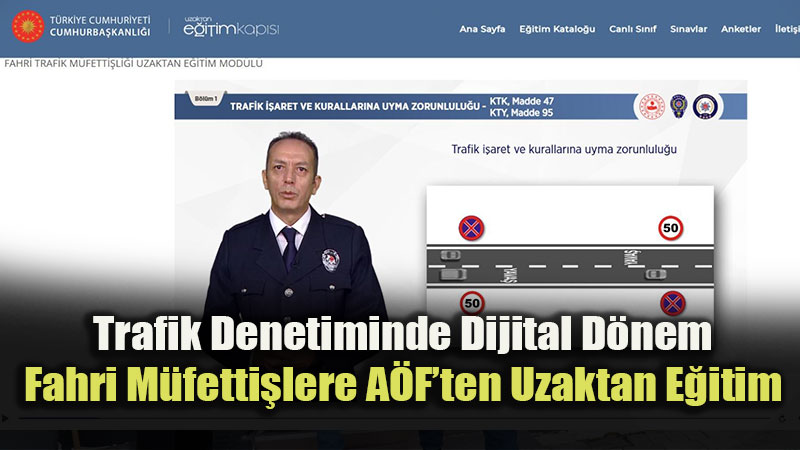 Trafik Denetiminde Dijital D�nem: Fahri M�fetti�lere A�F�ten Uzaktan E�itim
