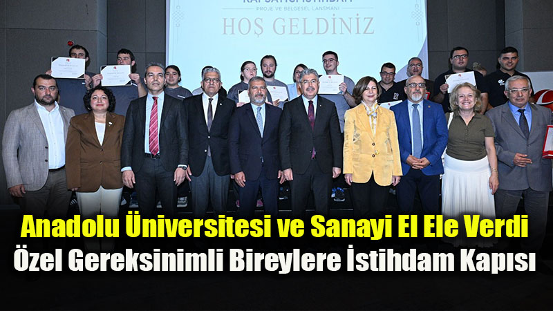 Anadolu �niversitesi �zel Gereksinimli Bireylerin �stihdam�na Destek Veriyor