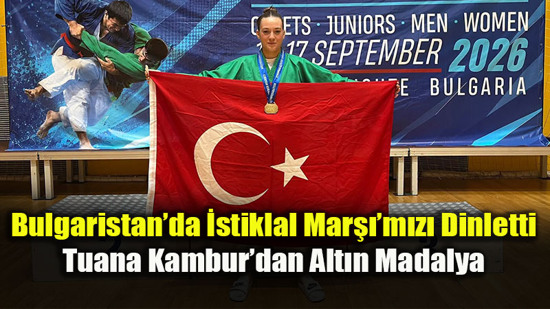 Tuana Kambur Avrupa �ampiyonu: Kura�ta Ay Y�ld�zl� Al Bayrak Zirvede!