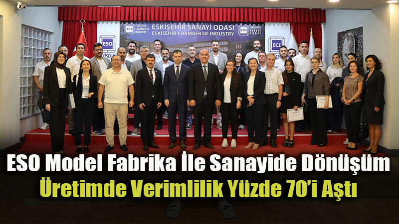 ESO Model Fabrika �le �retimde Kay�plar Azal�yor, Verimlilik Art�yor