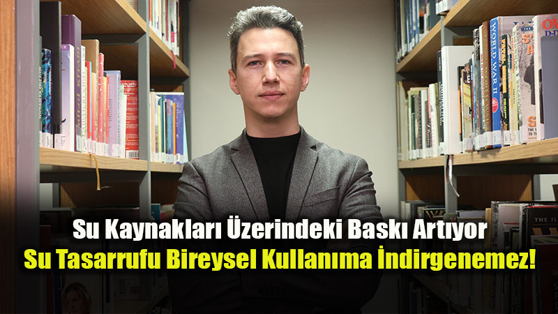 Dr. Ahmet Adiller�den Hayati Uyar�: "Su Krizi Sadece Muslu�u Az A�makla ��z�lmez!"