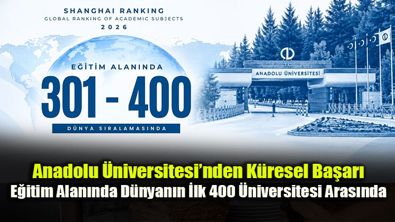 Anadolu �niversitesi Uluslararas� Ligde: E�itim Alan�nda �lk 400 Ba�ar�s�