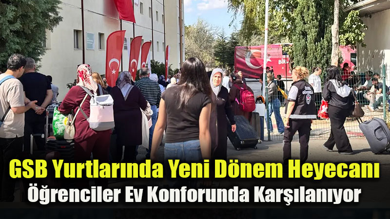 GSB Yurtlar�nda Yeni D�nem Heyecan�: �Yuvan�za Ho� Geldiniz�
