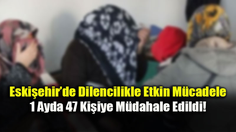 Eski�ehir Valili�i�nden Ge�it Yok: Dilencilere Kar�� A�ustosta Kararl� Takip