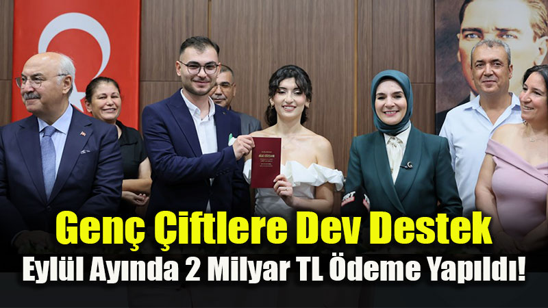 Aile ve Gen�lik Fonu�ndan Gen� �iftlere Eyl�l Ay�nda 2 Milyar TL�yi A�an Dev Destek!