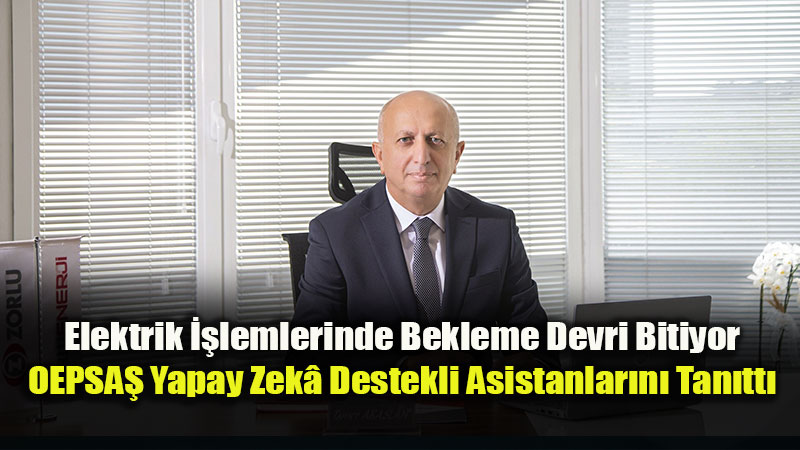 OEPSA� Dijital Asistanlar�n� Kullan�ma Sundu