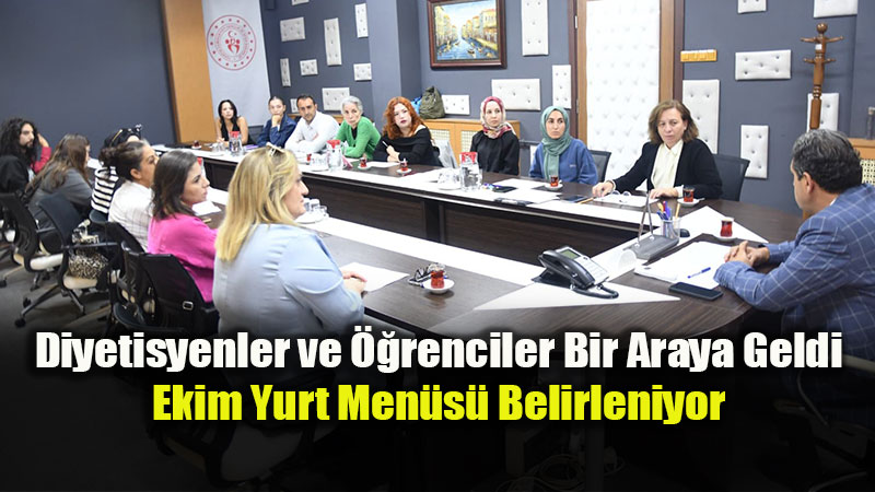 Diyetisyenler ve ��renciler Bir Araya Geldi: Ekim Yurt Men�s� Belirleniyor