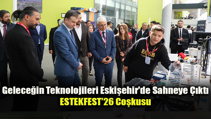 Gelece�in Teknolojileri Eski�ehir'de Sahneye ��kt�: ESTEKFEST�26 Co�kusu