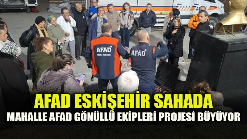 Temel Afet Bilinci ve Mahalle Dayan��mas�: AFAD�dan Eski�ehir Mahallelerine E�itim ��karmas�