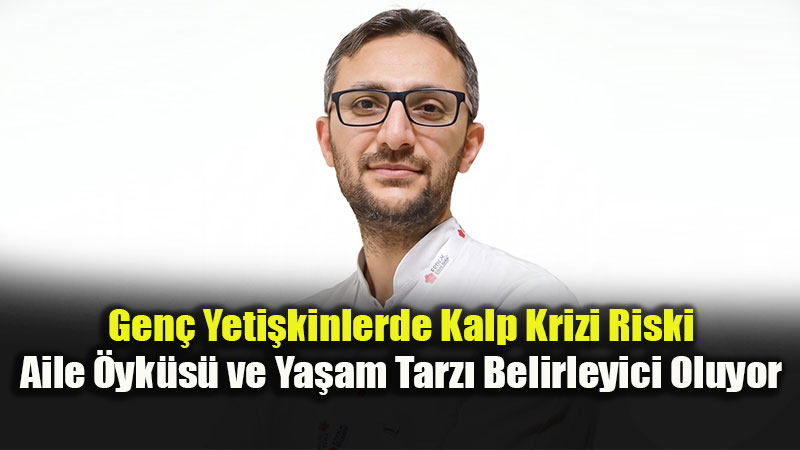 Gen� Yeti�kinlerde Kalp Krizi Riski: Aile �yk�s� ve Ya�am Tarz� Belirleyici Oluyor