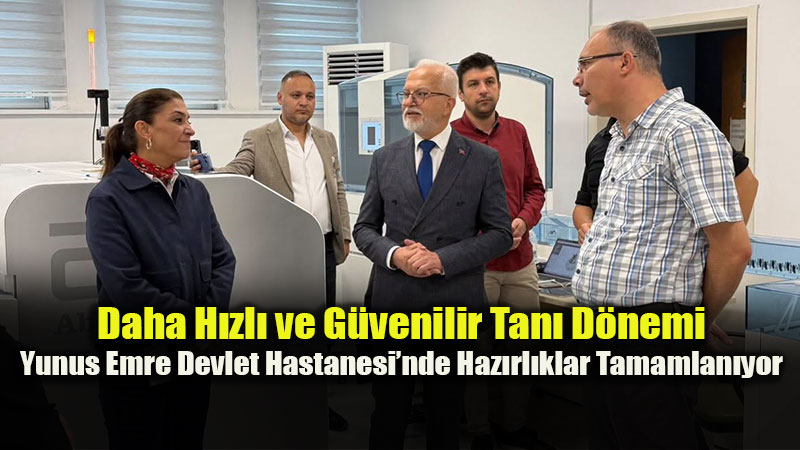 Daha H�zl� ve G�venilir Tan� D�nemi: Yunus Emre Devlet Hastanesi�nde Haz�rl�klar Tamamlan�yor