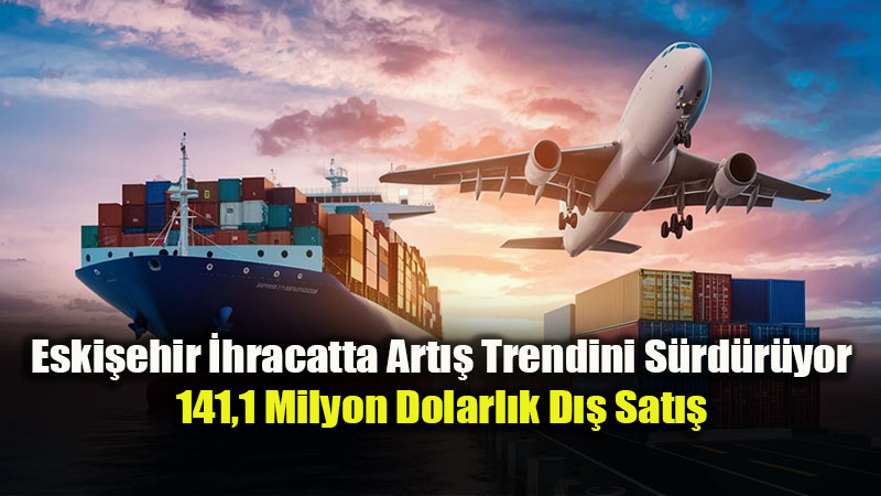 Eski�ehir D�� Ticarette Y�kseli� S�r�yor