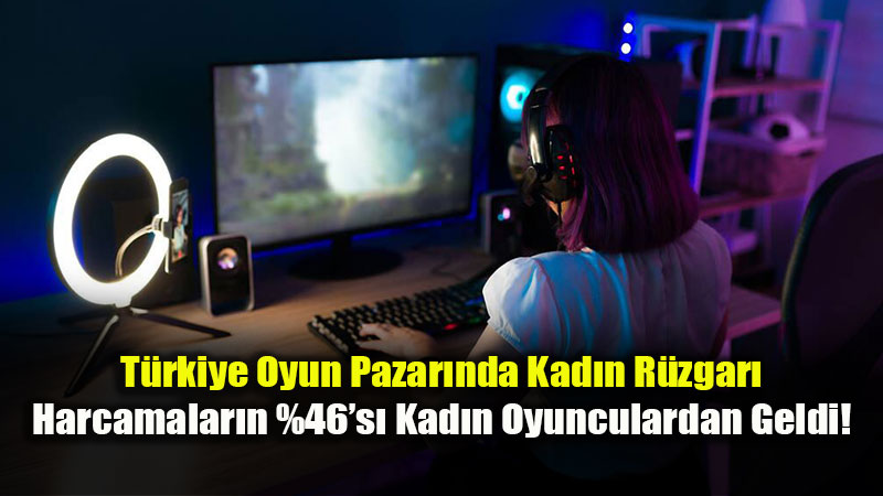 T�rkiye Oyun Pazar�nda Kad�n Oyuncular�n Etkisi B�y�yor