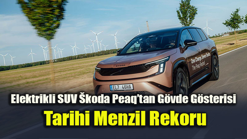 �koda Peaq�tan Tarihi Menzil Rekoru: Tek �arjla 936 Kilometre Yol Katetti!