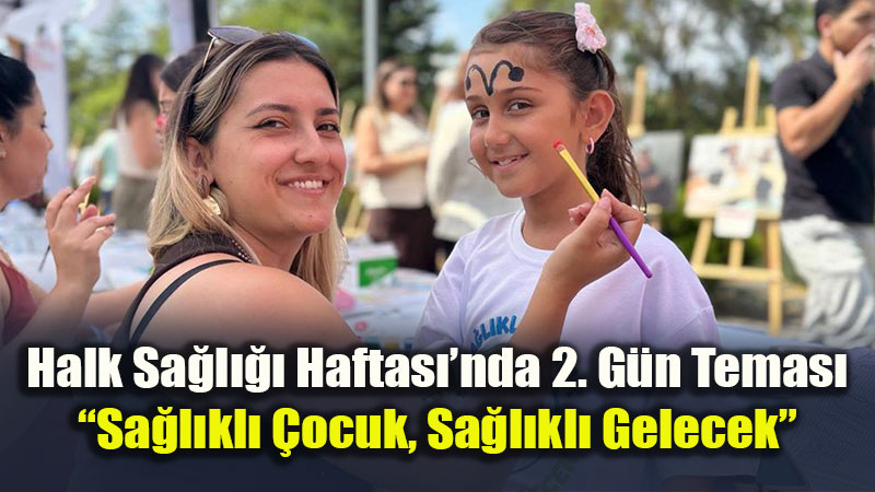Halk Sa�l��� Haftas�’nda 2. G�n: �Sa�l�kl� �ocuk, Sa�l�kl� Gelecek!�