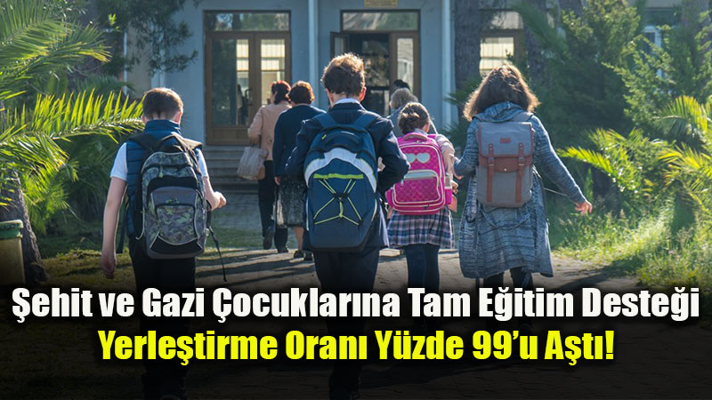 Bakan Duyurdu: �ehit ve Gazi �ocuklar�n�n �zel Okul Yerle�tirmeleri Tamamland�