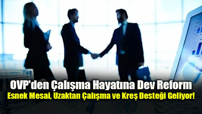 Yeni OVP �le ��-Ya�am Dengesi Yeniden Tan�mlan�yor: Kad�n �stihdam� ve Esnek �al��ma Odakta