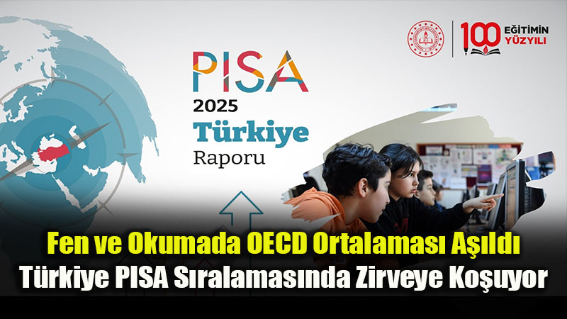 PISA 2025’te T�rkiye’den Tarihi Ba�ar�: B�t�n Alanlarda "En Fazla Y�kselen �lke"