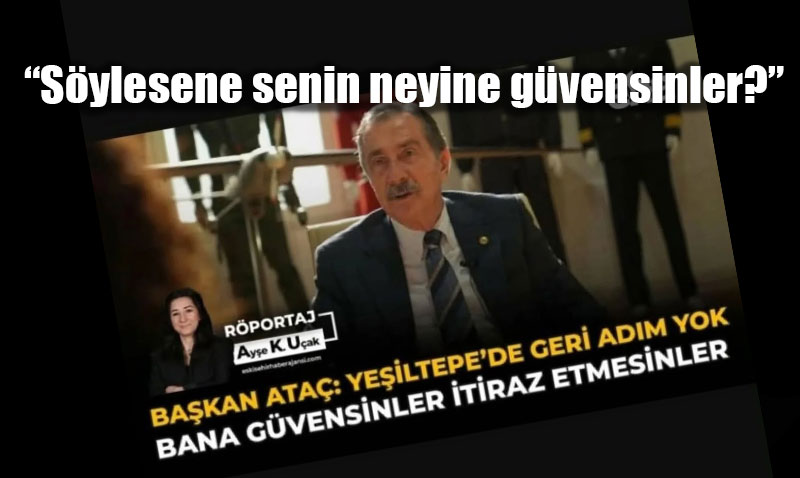 Ba�kan Ata��n �Bana G�venin, �tiraz Etmeyin� �a�r�s� ve Ye�iltepe�deki G�ven Bunal�m�
