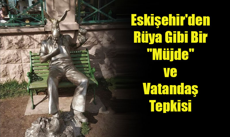 Eski�ehir’den R�ya Gibi Bir "M�jde" ve Vatanda� Tepkisi