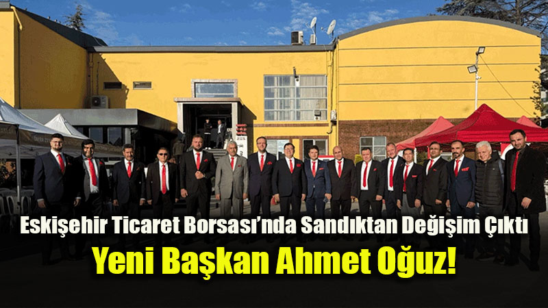 Eski�ehir Ticaret Borsas��nda Sand�ktan De�i�im ��kt�