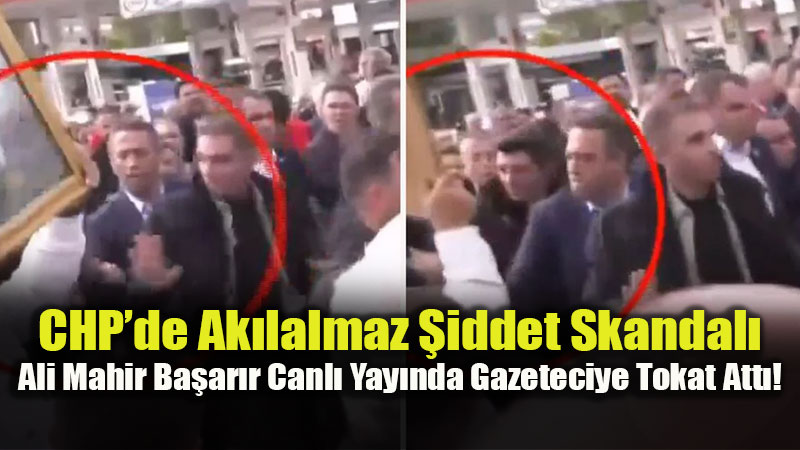 CHP’li Ali Mahir Ba�ar�r’dan Muhabire Canl� Yay�nda Yumruklu Sald�r�