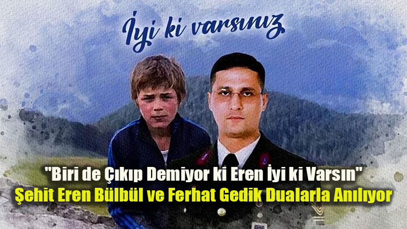 �yi ki Vars�n Eren: �ehit Eren B�lb�l ve Ferhat Gedik �ehadetlerinin 9. Y�l�nda An�l�yor