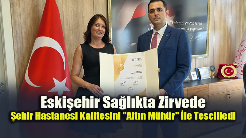 Eski�ehir Sa�l�kta Zirvede: �ehir Hastanesi Kalitesini 